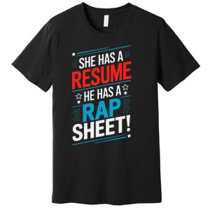 She Has A Resume He Has A Rap Sheet Kamala For President Premium T-Shirt