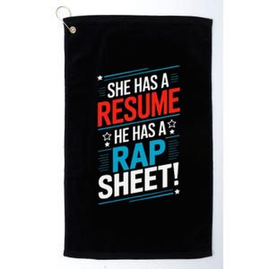 She Has A Resume He Has A Rap Sheet Funny Election Democrat Platinum Collection Golf Towel