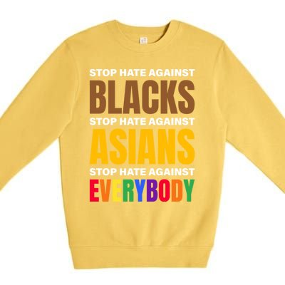 Stop Hate Against Blacks Against Asians And Everybody Else Meaningful Gift Premium Crewneck Sweatshirt