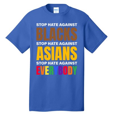 Stop Hate Against Blacks Against Asians And Everybody Else Meaningful Gift Tall T-Shirt