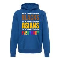 Stop Hate Against Blacks Against Asians And Everybody Else Meaningful Gift Premium Hoodie