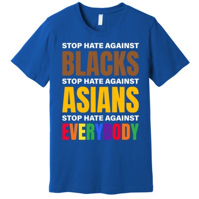 Stop Hate Against Blacks Against Asians And Everybody Else Meaningful Gift Premium T-Shirt