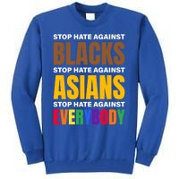 Stop Hate Against Blacks Against Asians And Everybody Else Meaningful Gift Tall Sweatshirt