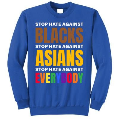 Stop Hate Against Blacks Against Asians And Everybody Else Meaningful Gift Tall Sweatshirt