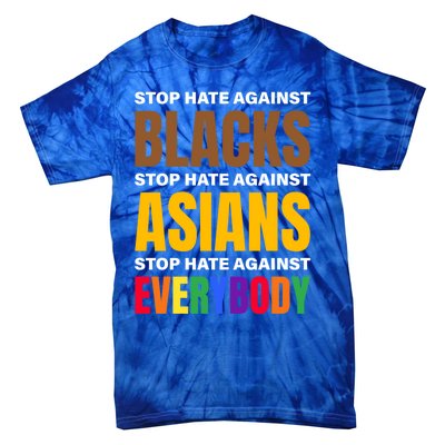 Stop Hate Against Blacks Against Asians And Everybody Else Meaningful Gift Tie-Dye T-Shirt