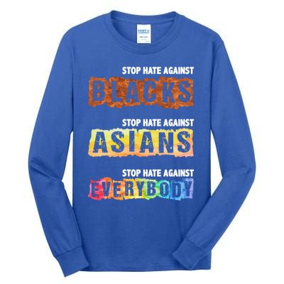 Stop Hate Against Blacks Against Asians And Everybody Gift Tall Long Sleeve T-Shirt