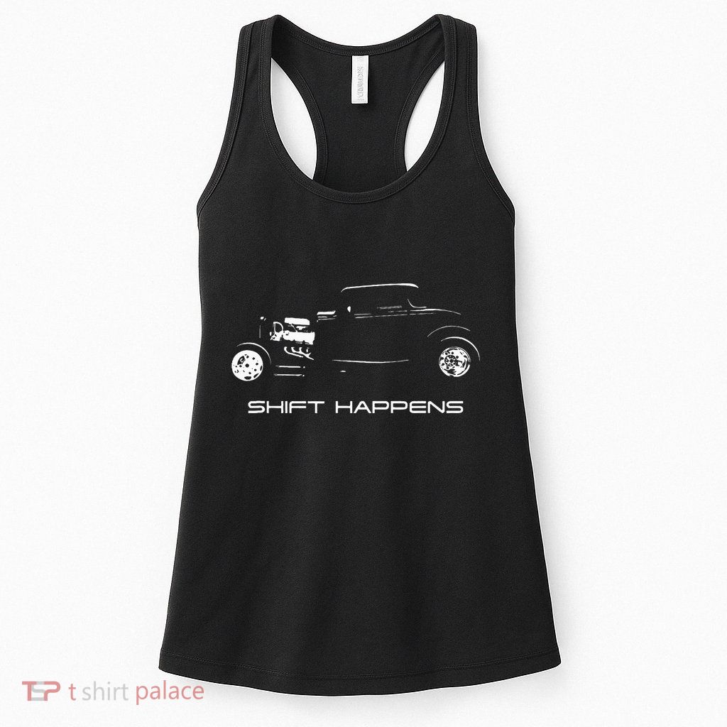 Shift Happens Automotive Nostalgia Vintage Hotrod Car Womens Tank Top