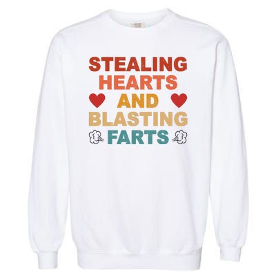 Stealing Hearts And Blasting Farts Funny Valentines Day Garment-Dyed Sweatshirt