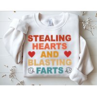 Stealing Hearts And Blasting Farts Funny Valentines Day Sweatshirt