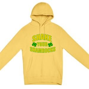 Shake Your Shamrocks Funny St Patricks Day Premium Pullover Hoodie