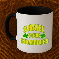 Shake Your Shamrocks Funny St Patricks Day Mug