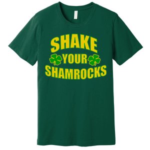 Shake Your Shamrocks Funny St Patricks Day Premium T-Shirt