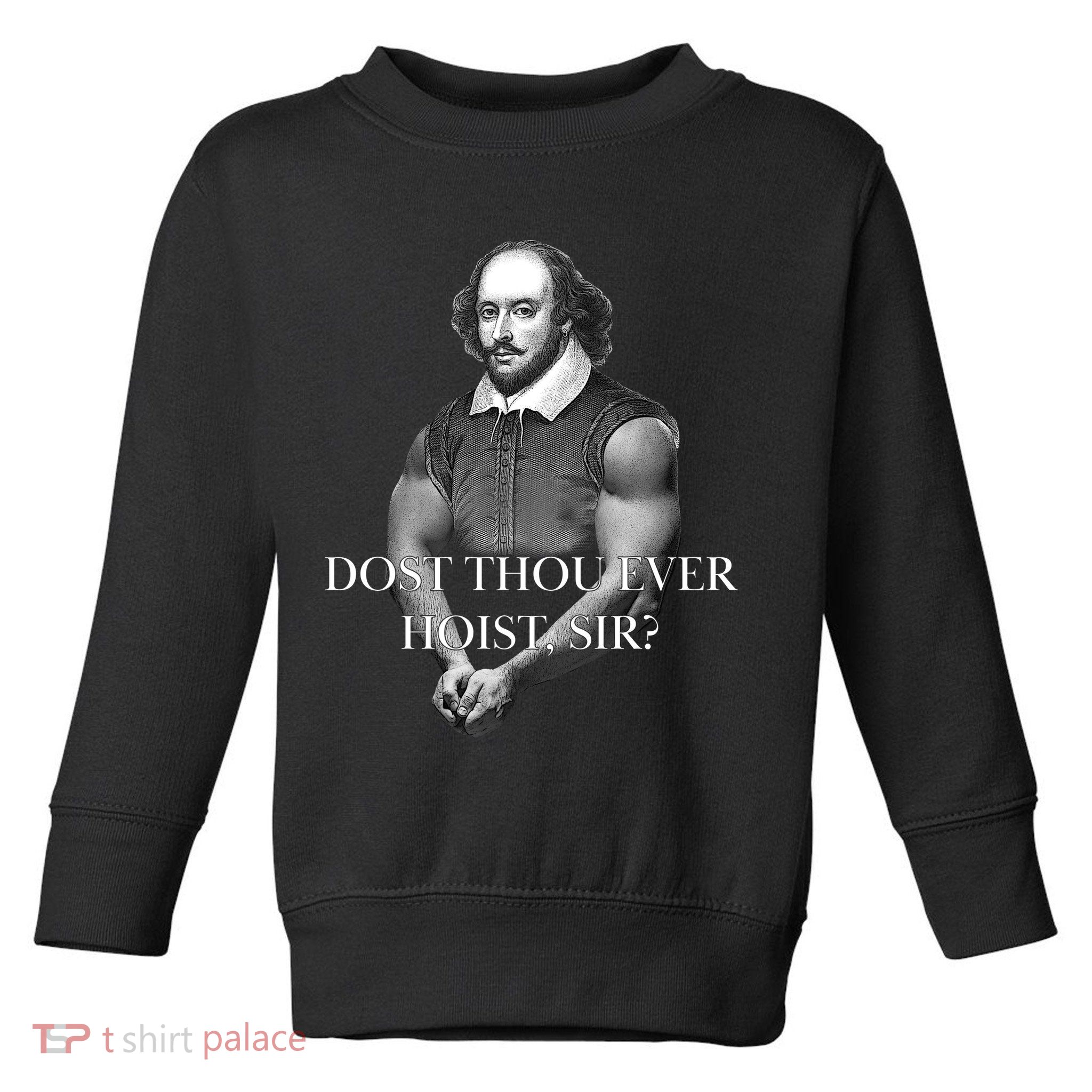 Shakespeare Dost Thou Ever Hoist Sir? Toddler Sweatshirt