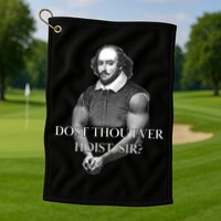Shakespeare Dost Thou Ever Hoist Sir? Golf Towel