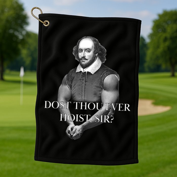 Shakespeare Dost Thou Ever Hoist Sir? Golf Towel