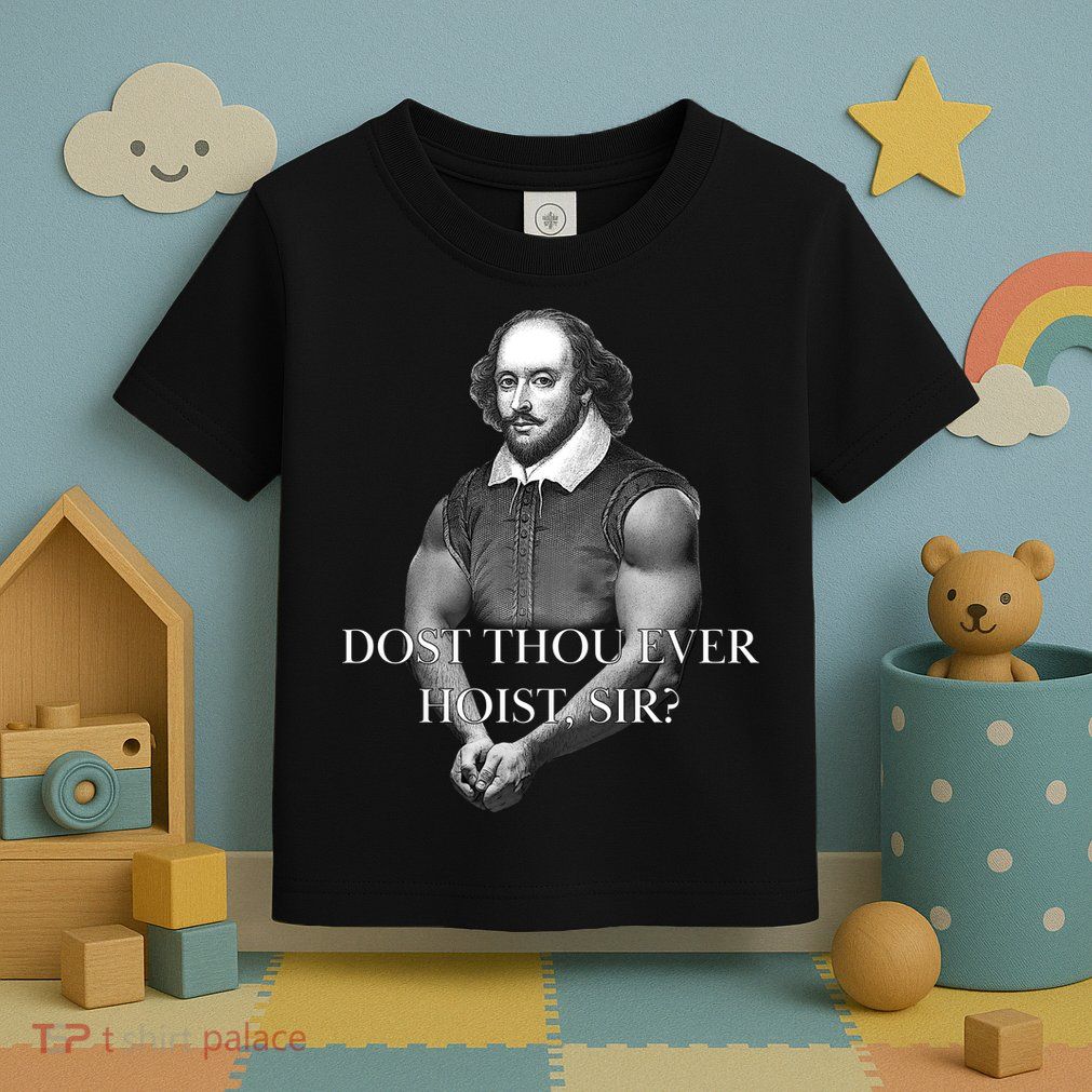 Shakespeare Dost Thou Ever Hoist Sir? Toddler T-Shirt