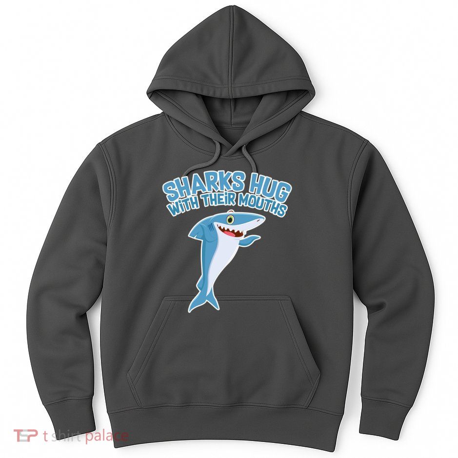 Sharks Hug With Their Mouth Hoodie