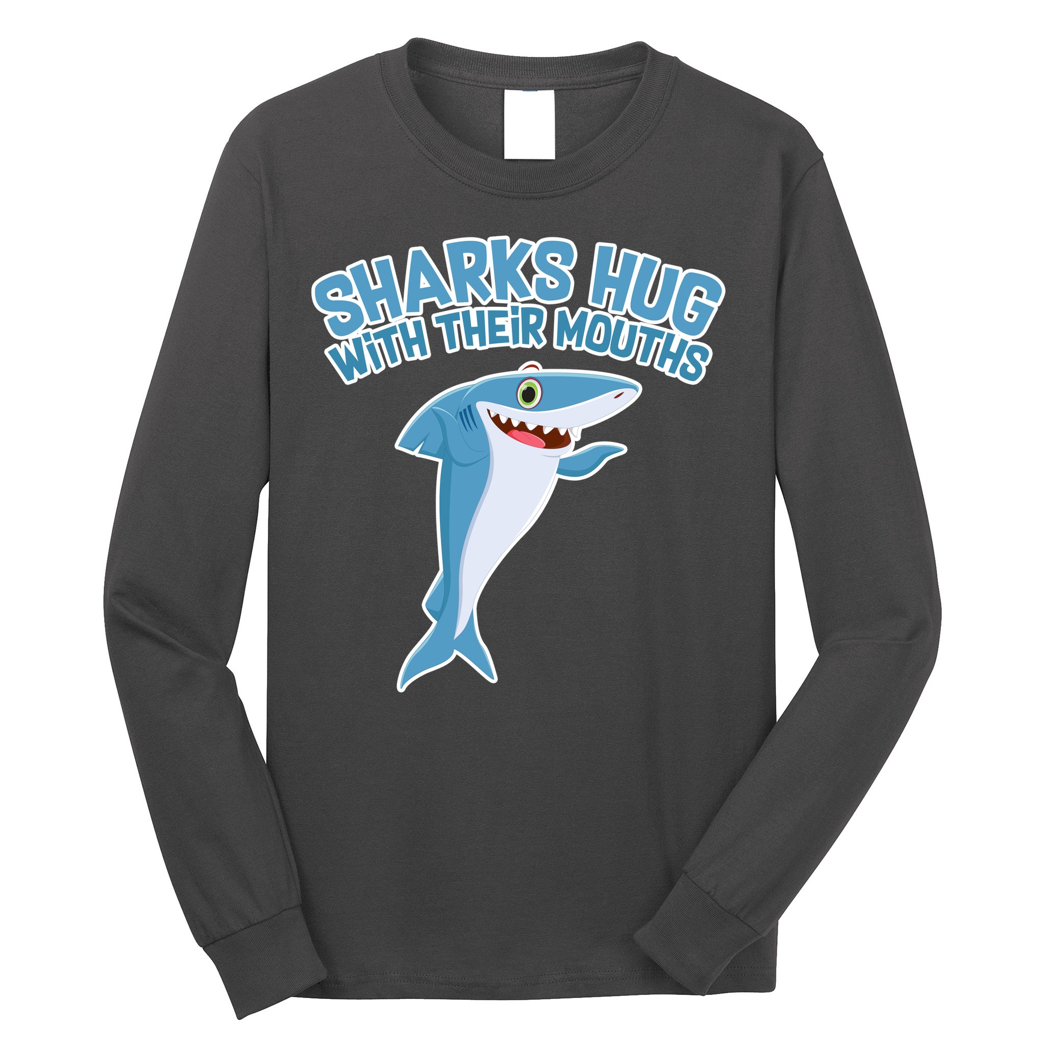 Sharks Hug With Their Mouth Long Sleeve Shirt