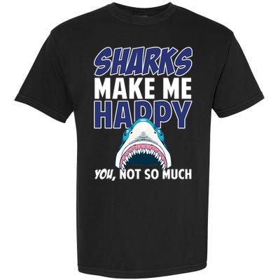 Sharks Make Me Happy You Not So Much Garment-Dyed Heavyweight T-Shirt