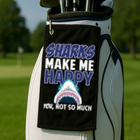 Sharks Make Me Happy You Not So Much Golf Towel