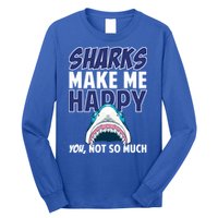 Sharks Make Me Happy You Not So Much Long Sleeve Shirt