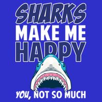 Sharks Make Me Happy You Not So Much Long Sleeve Shirt