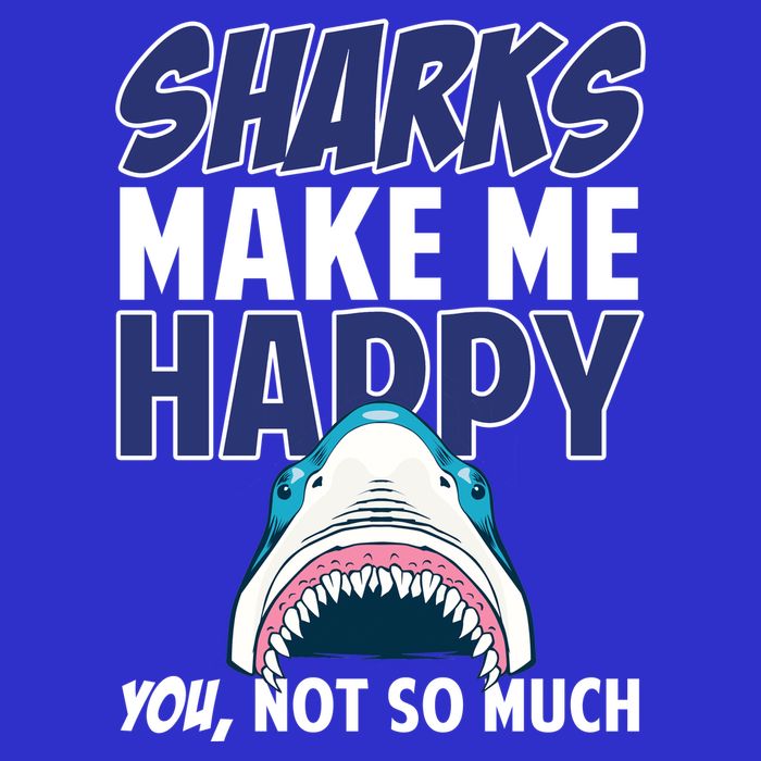 Sharks Make Me Happy You Not So Much Long Sleeve Shirt
