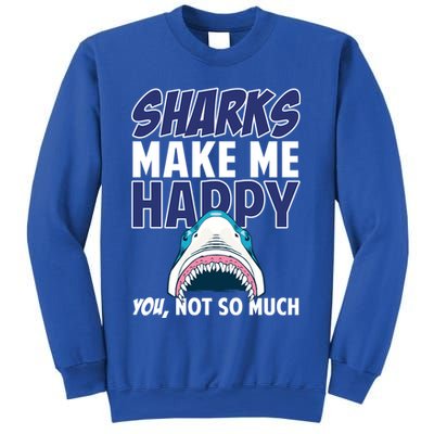 Sharks Make Me Happy You Not So Much Sweatshirt