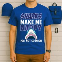 Sharks Make Me Happy You Not So Much T-Shirt
