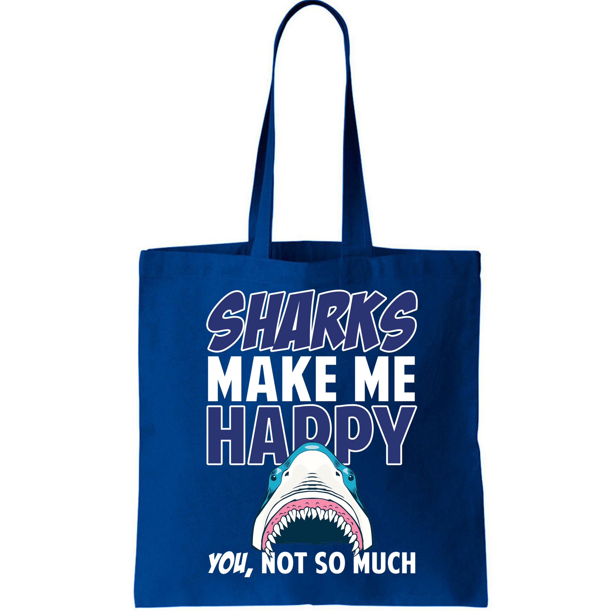 Sharks Make Me Happy You Not So Much Bag