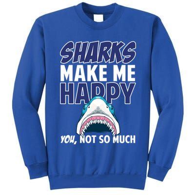 Sharks Make Me Happy You Not So Much Tall Sweatshirt