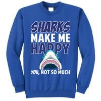 Sharks Make Me Happy You Not So Much Tall Sweatshirt
