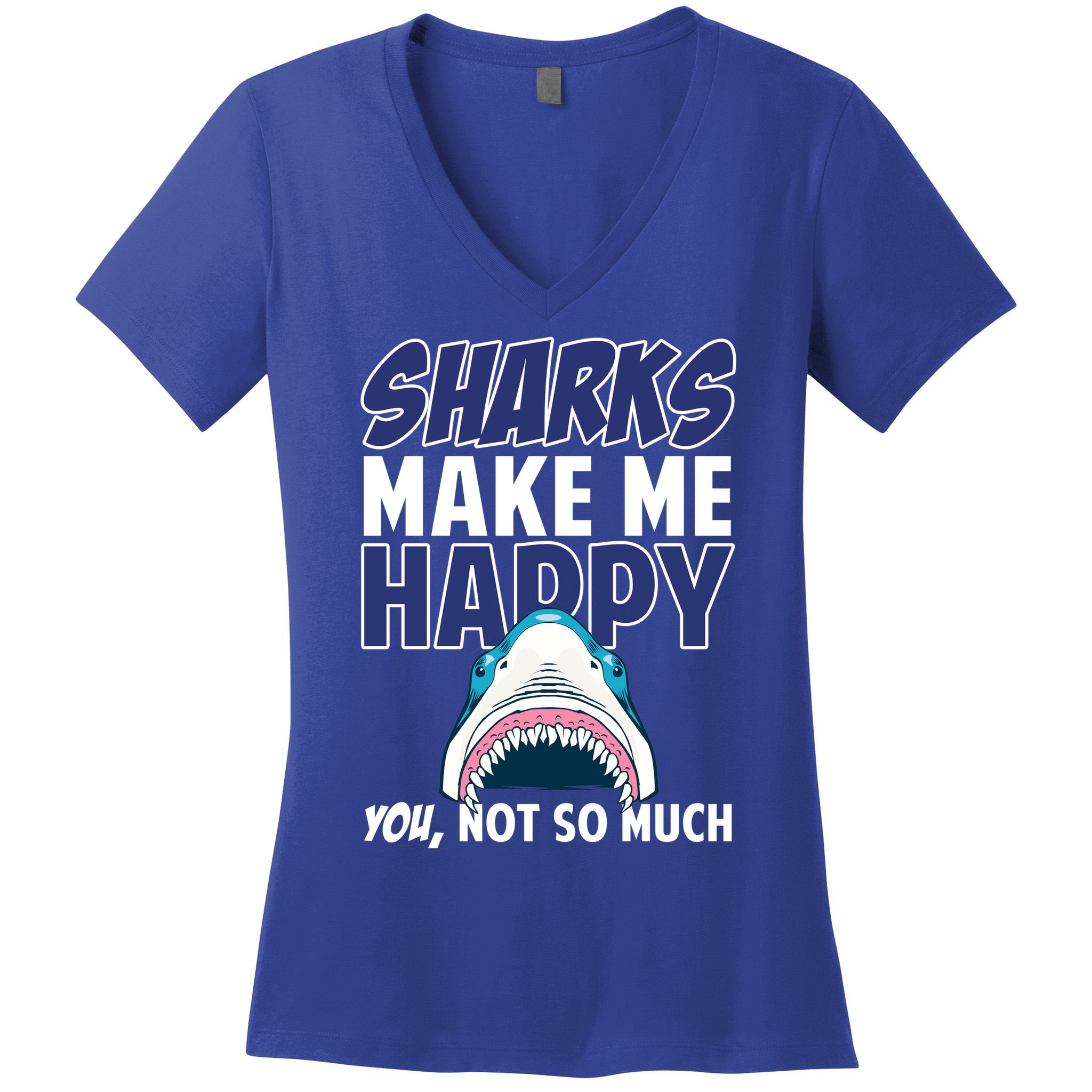 Sharks Make Me Happy You Not So Much Women's V-Neck T-Shirt