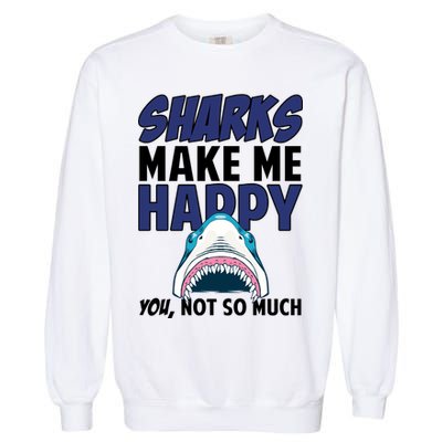 Sharks Make Me Happy You Not So Much Garment-Dyed Sweatshirt