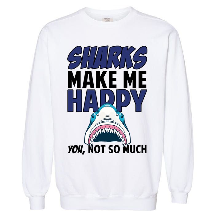 Sharks Make Me Happy You Not So Much Garment-Dyed Sweatshirt