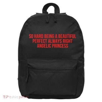So Hard Being A Beautiful Perfect Always Right Angelic Princess 16 in Basic Backpack