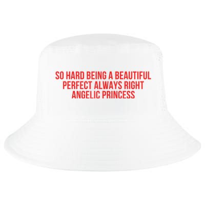 So Hard Being A Beautiful Perfect Always Right Angelic Princess Cool Comfort Performance Bucket Hat