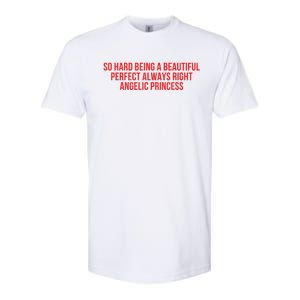 So Hard Being A Beautiful Perfect Always Right Angelic Princess Softstyle CVC T-Shirt