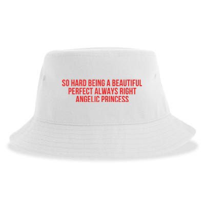 So Hard Being A Beautiful Perfect Always Right Angelic Princess Sustainable Bucket Hat