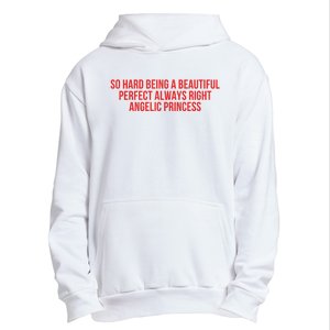 So Hard Being A Beautiful Perfect Always Right Angelic Princess Urban Pullover Hoodie