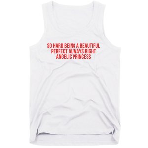 So Hard Being A Beautiful Perfect Always Right Angelic Princess Tank Top