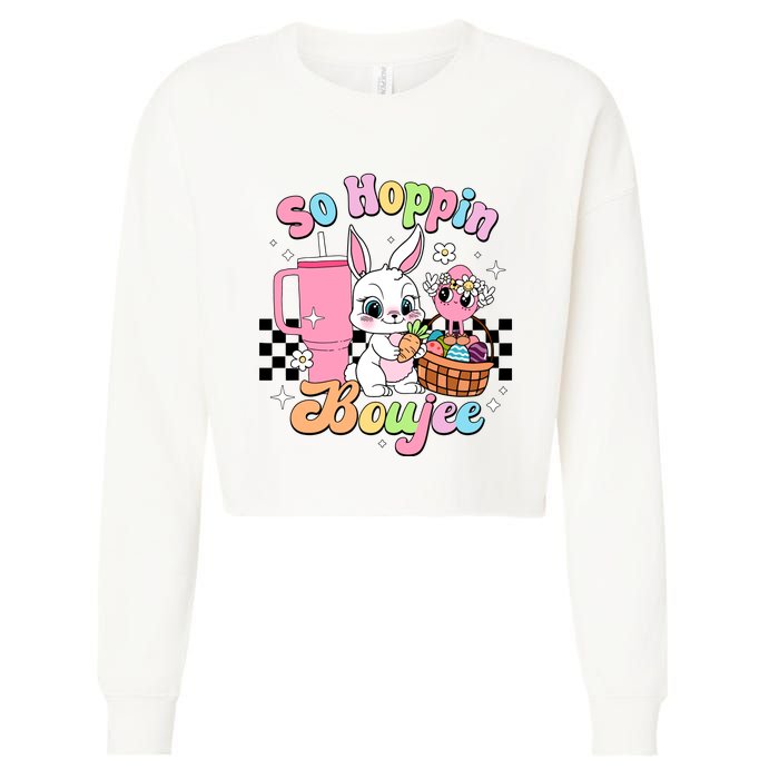 So Hoppin Boujee Cute Bunny Easter Day Easter Egg Cropped Pullover Crew