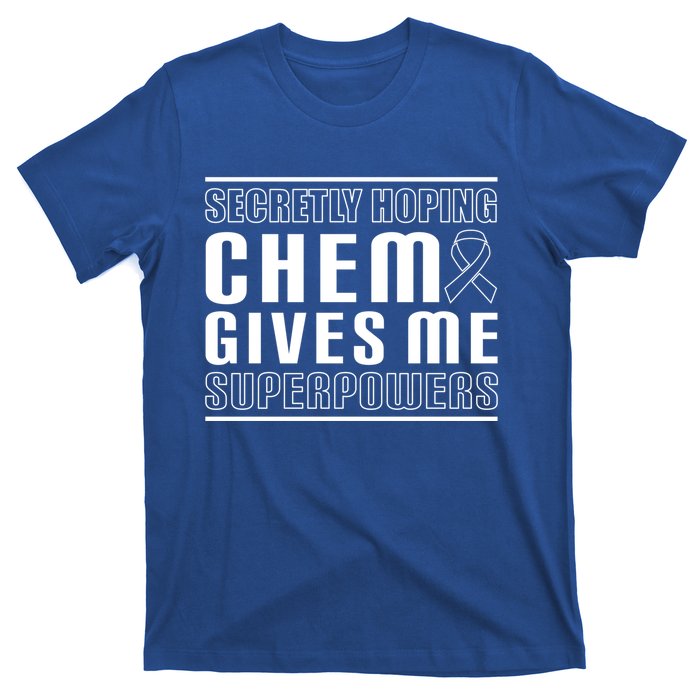 Secretly Hoping Chemo Gives Me Superpowers Melanoma Cute Gift T-Shirt