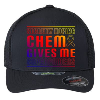 Secretly Hoping Chemo Gives Me Superpowers Melanoma Meaningful Gift Flexfit Unipanel Trucker Cap