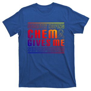 Secretly Hoping Chemo Gives Me Superpowers Melanoma Meaningful Gift T-Shirt