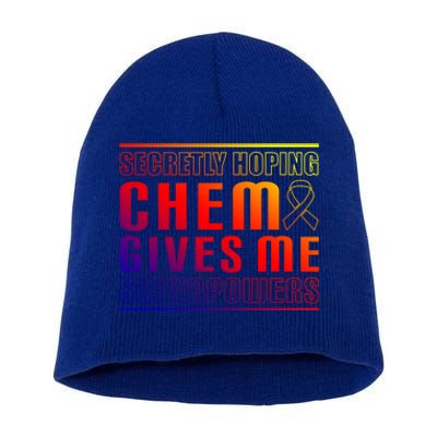 Secretly Hoping Chemo Gives Me Superpowers Melanoma Meaningful Gift Short Acrylic Beanie