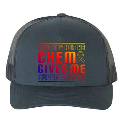 Secretly Hoping Chemo Gives Me Superpowers Melanoma Meaningful Gift Yupoong Adult 5-Panel Trucker Hat