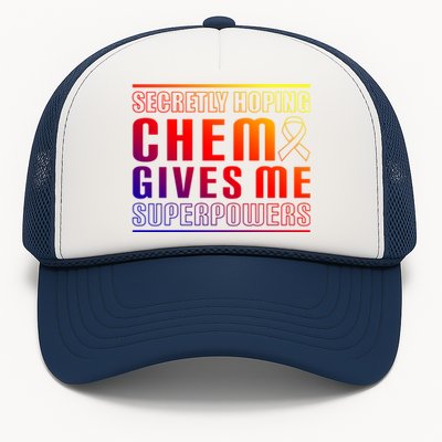 Secretly Hoping Chemo Gives Me Superpowers Melanoma Meaningful Gift Trucker Hat