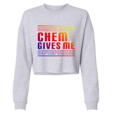 Secretly Hoping Chemo Gives Me Superpowers Melanoma Meaningful Gift Cropped Pullover Crew