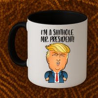IM A Shithole Mr. President Funny Trump Mug